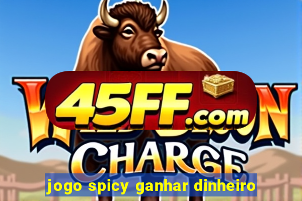 jogo spicy ganhar dinheiro